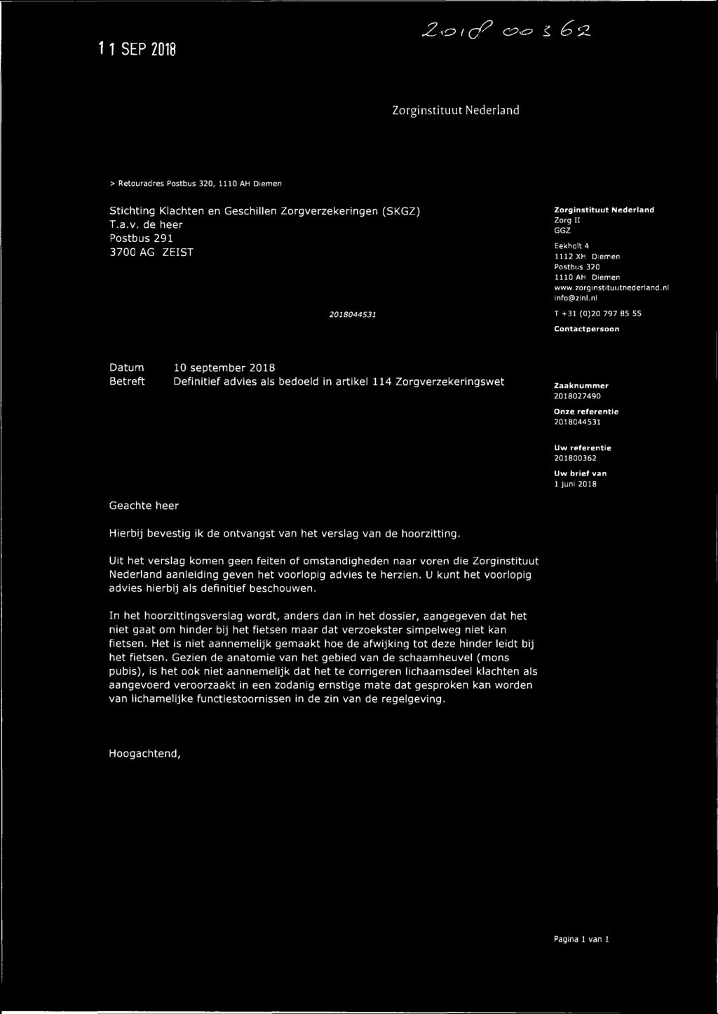 nl T +31 (0)20 797 85 55 Contactpersoon 10 september 2018 Betreft Definitief advies als bedoeld in artikel 114 Zorgverzekeringswet Zaaknummer 2018027490 2018044531 Uw referentie 201800362 Uw brief