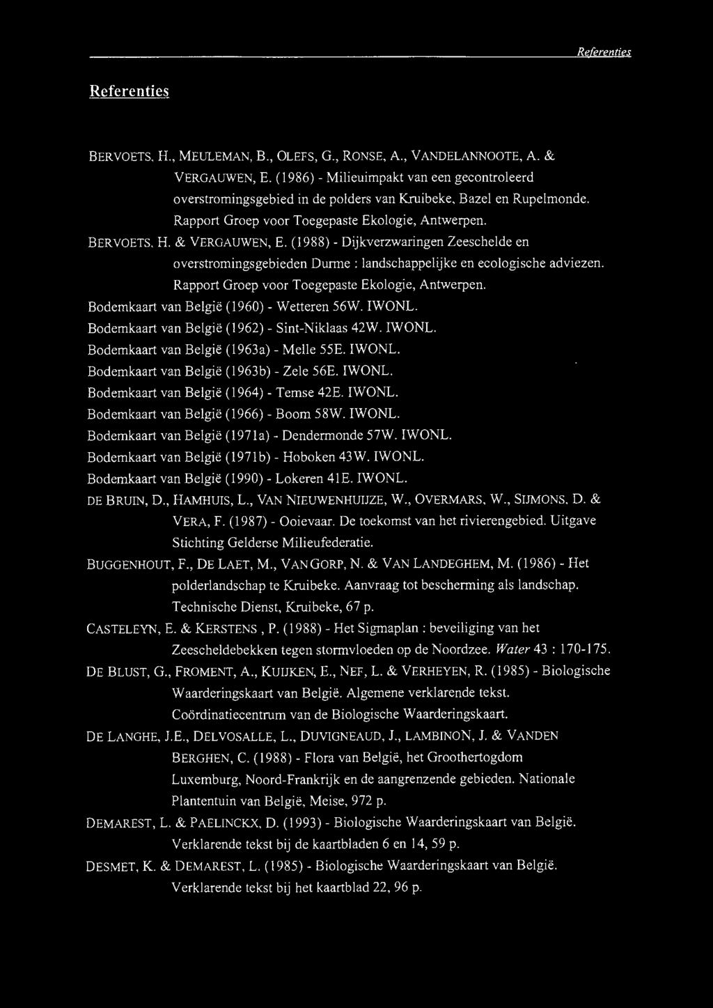 (1988)- Dijkverzwaringen Zeeschelde en overstromingsgebieden Durroe : landschappelijke en ecologische adviezen. Rapport Groep voor Toegepaste Ekologie, Antwerpen.