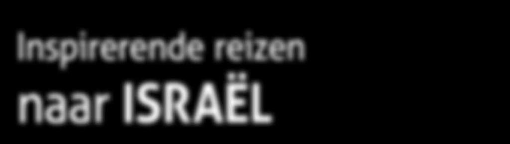 ISRAELREIS INFORMATIE BIJEENKOMSTEN Donderdag 4 juni 2015 in Dordrecht lokatie: Evangeliegemeente Jozua, Sikkelstraat 2, 3319 LJ Dordrecht Tijd: 19:30 21:30 uur