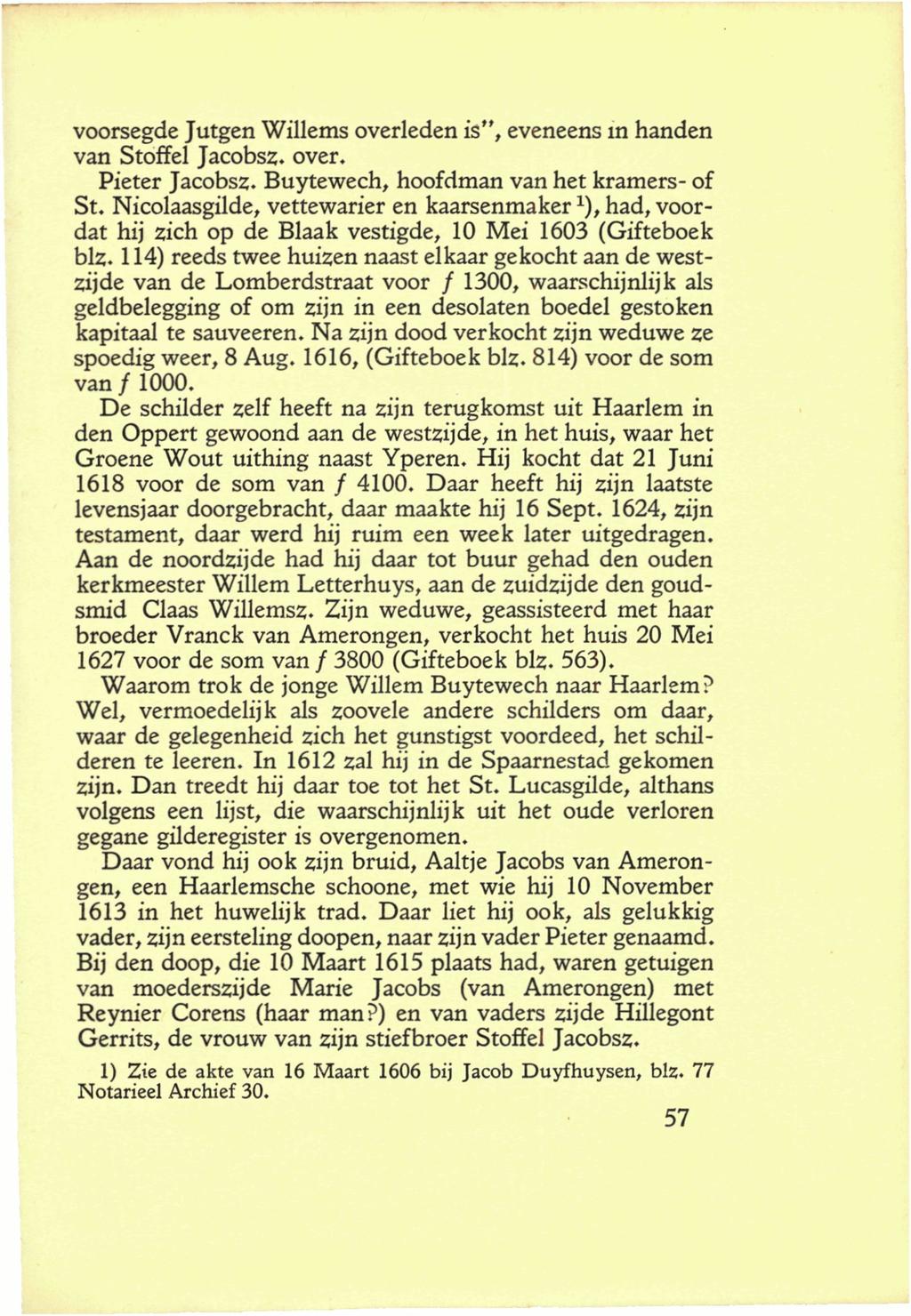 voorsegde Jutgen Willems overleden is*', eveneens in handen van Stoffel Jacobsz. over. Pieter Jacobsz. Buytewech, hoofdman van het kramers- of St.