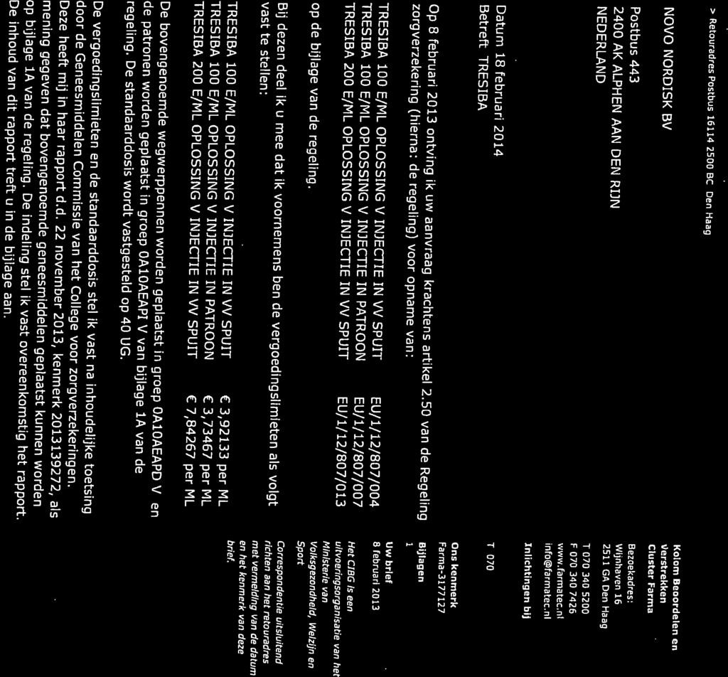 2400 AK ALPHEN AAN DEN RUN 2511 GA Den Haag Postbus 443 Wjnhaven 16 Kolom Beoordelen en Bezoekadres NOVO NORDISK BV verstrekken 1O.2.e Wob Cluster Farnia > Retouradres Postbus 16114 2500 BC Den Haag Welzijn en Sport Ministerie van Volksgezondheid, CIBG Doc.