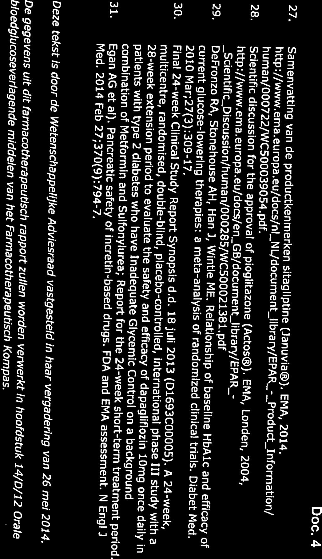 27. Samenvatting van de productkenmerken sitagliptine (Januvia ). EMA, 2014. 28. Scientific discussion for the approval of pioglitazone (Actos ). EMA, Londen, 2004, 29.