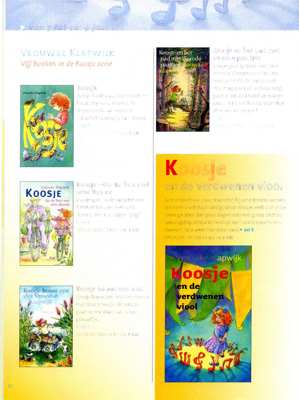 van 7 tot ca. 9 jaar VROUWKE KLAPWIJK Vijf boeken in de Koosje serie Koosje Koosje heeft vuurrode krullen en houdt erg van... mieren. Ze droomt zelfs van mieren!