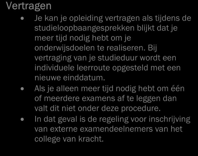 Sommige studenten zijn bijvoorbeeld in staat om sneller hun onderwijsdoelen te realiseren en anderen kunnen daar meer tijd voor nodig hebben.