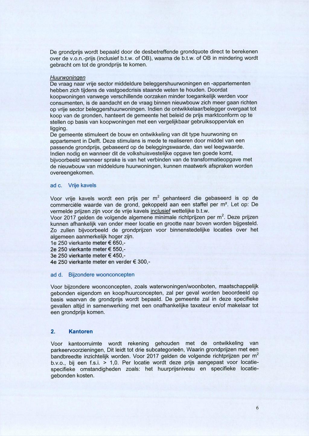 De grondprijs wordt bepaald door de desbetreffende grondquote direct te berekenen over de v.o.n.prijs (inclusief b.t.w. of OB), waarna de b.t.w. of OB in mindering wordt gebracht om tot de grondprijs te komen.