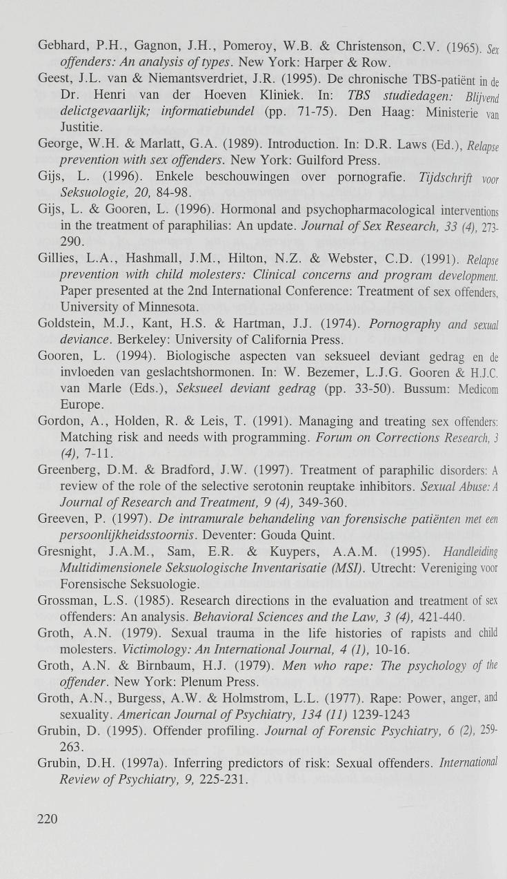 Gebhard, P.H., Gagnon, J.H., Pomeroy, W.B. & Christenson, C.V. (1965). Set offenders: An analysis of types. New York: Harper & Row. Geest, J.L. van & Niemantsverdriet, J.R. (1995).