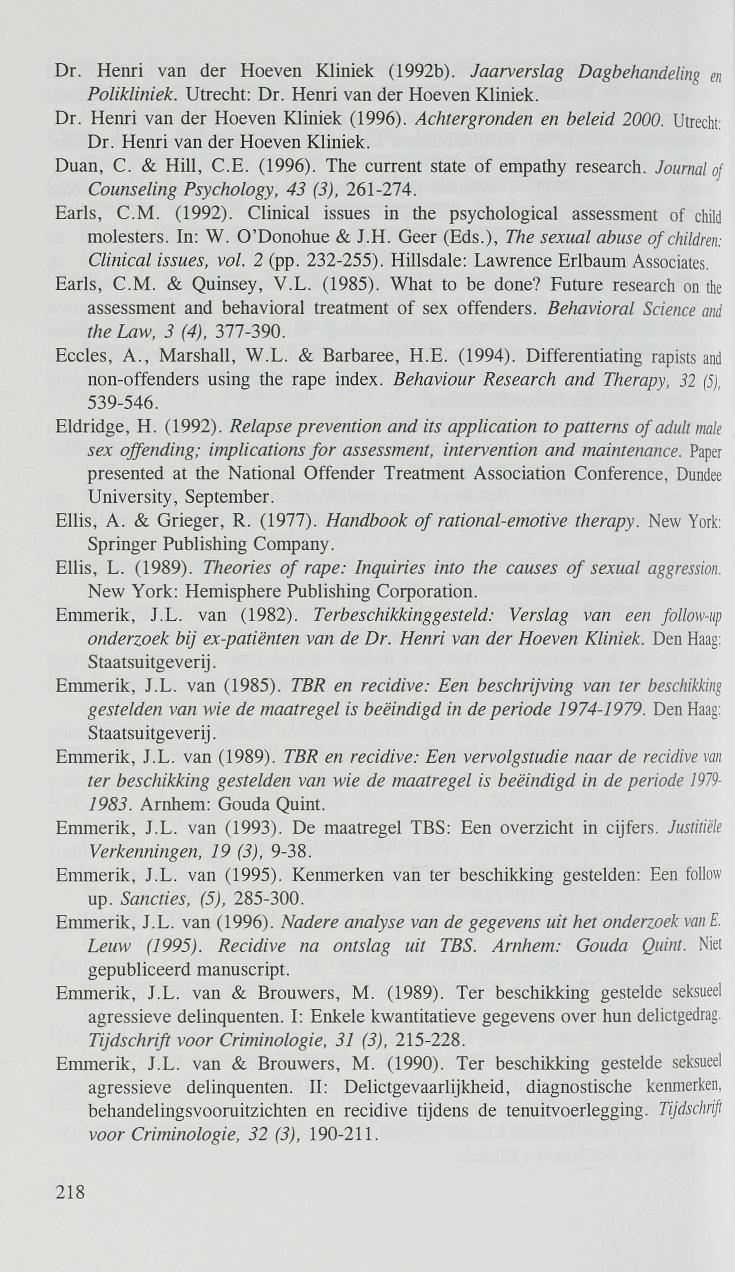 Dr. Henri van der Hoeven Kliniek (1992b). Jaarverslag Dagbehandeling e Polikliniek. Utrecht: Dr. Henri van der Hoeven Kliniek. Dr. Henri van der Hoeven Kliniek (1996). Achtergronden en beleid 2000.