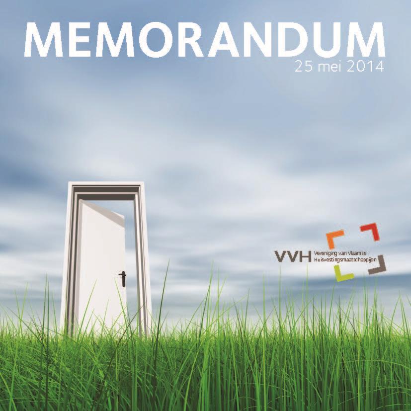 Memorandum 2014 Naar aanleiding van de Vlaamse verkiezingen van 25 mei schreef VVH een memorandum met als titel Bouwen aan morgen op weg naar een brede sociale huisvestingsmaatschappij waarin de