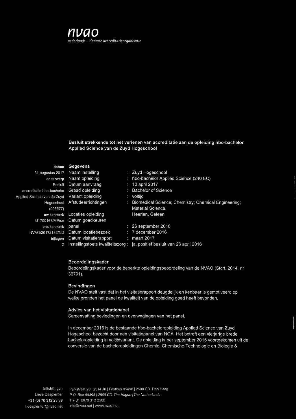 Datum aanvraag Graad opleiding Variant opleiding Afstudeerrichtingen Locaties opleiding Datum goedkeuren panel Datum locatiebezoek Datum visitatierapport Insteilingstoets kwaliteitszorg Zuyd