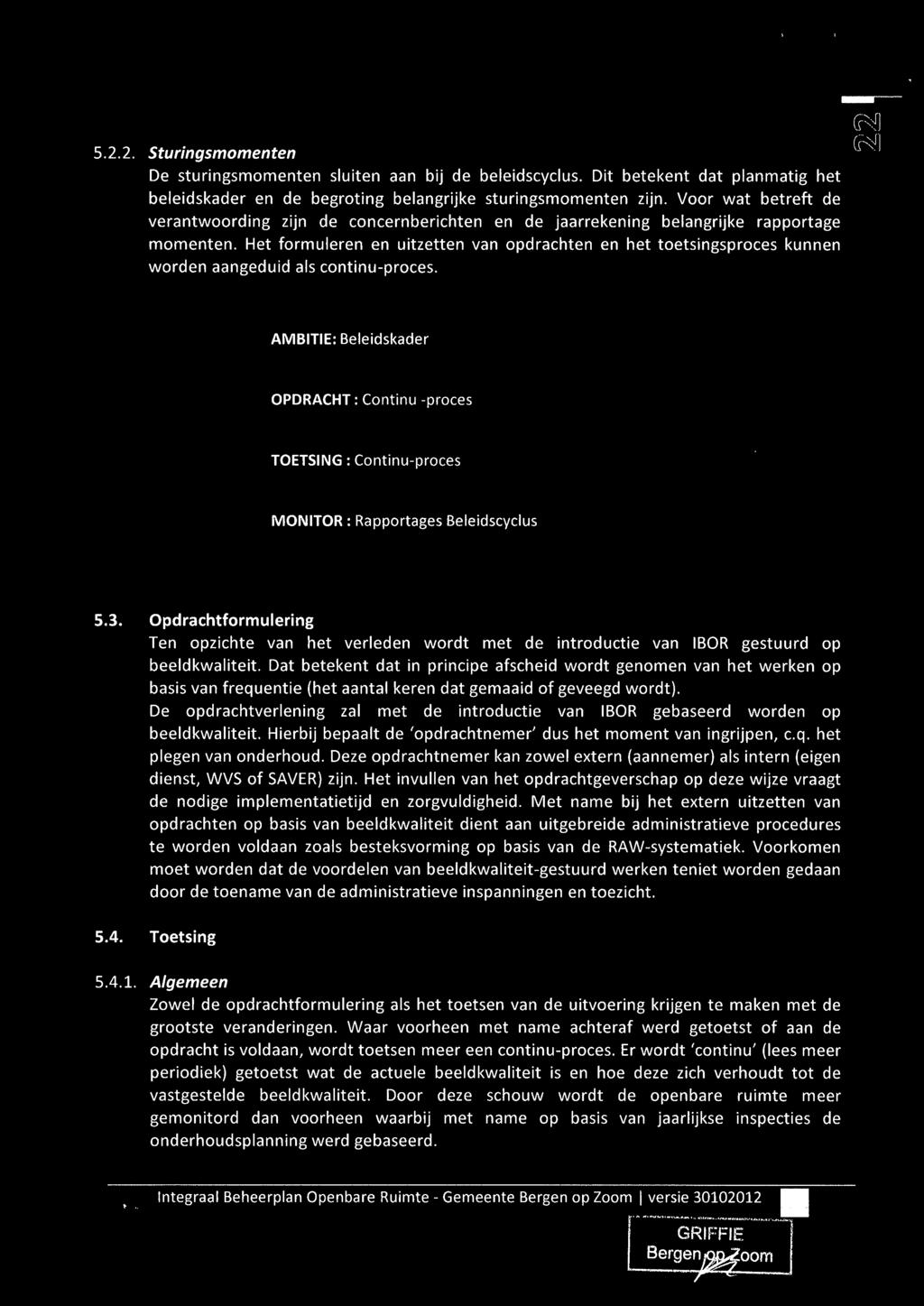 Het formuleren en uitzetten van opdrachten en het toetsingsproces kunnen worden aangeduid als continu-proces. C~~~l G<JI ~, AMBITIE: Beleidskader,_,... '..,.'"~"." _~ ""'",-,-u, 5.3.