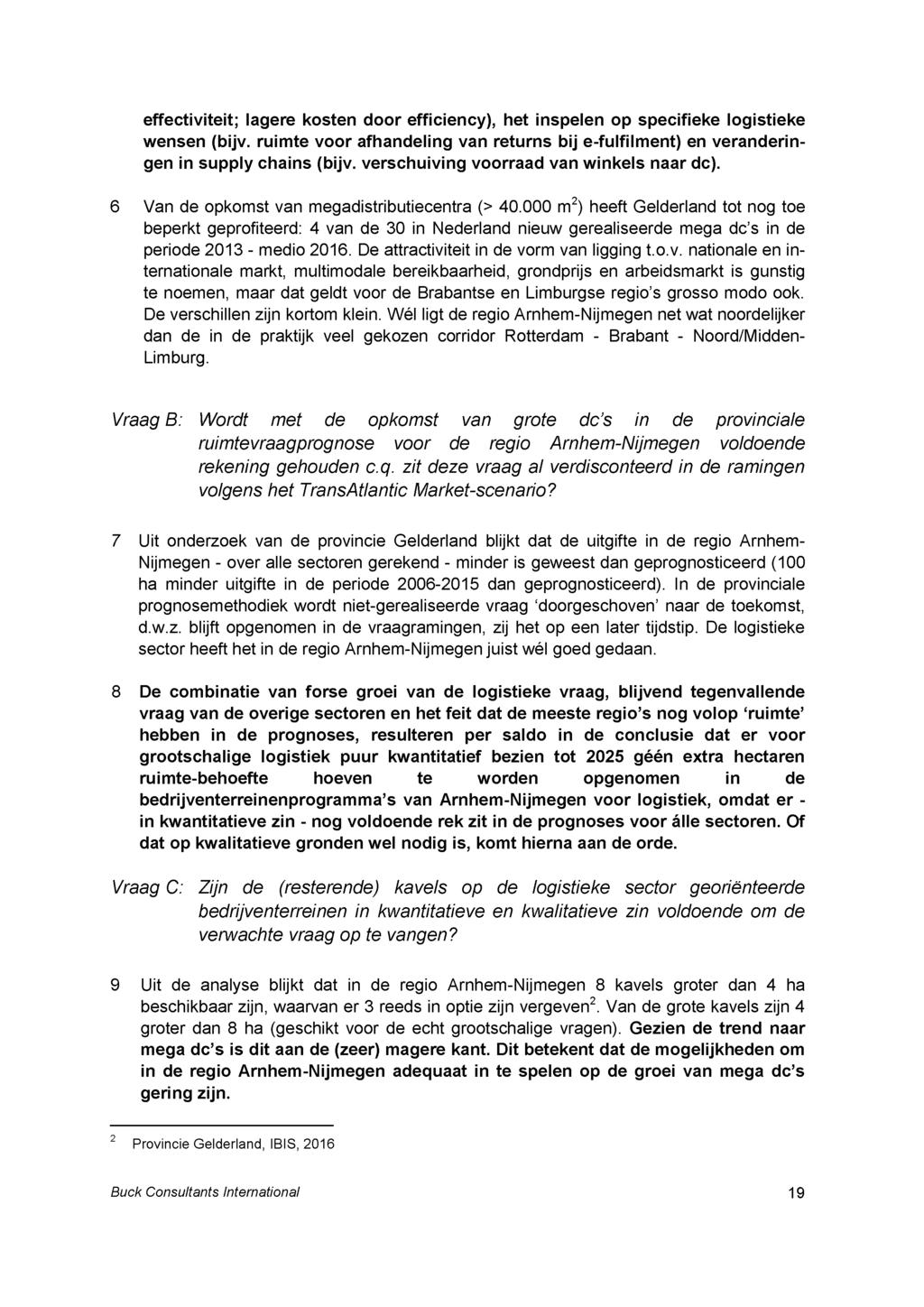 effectiviteit; lagere kosten door efficiency), het inspelen op specifieke logistieke wensen (bijv. ruimte voor afhandeling van returns bij e-fulfilment) en veranderingen in supply chains (bijv.