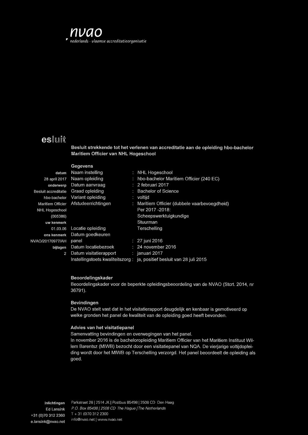 06 ons kenmerk NVAO/20170977/AH bijlagen 2 Gegevens Naam instelling Naam opleiding Datum aanvraag Graad opleiding Variant opleiding Afstudeerrichtingen Locatie opleiding Datum goedkeuren panel Datum