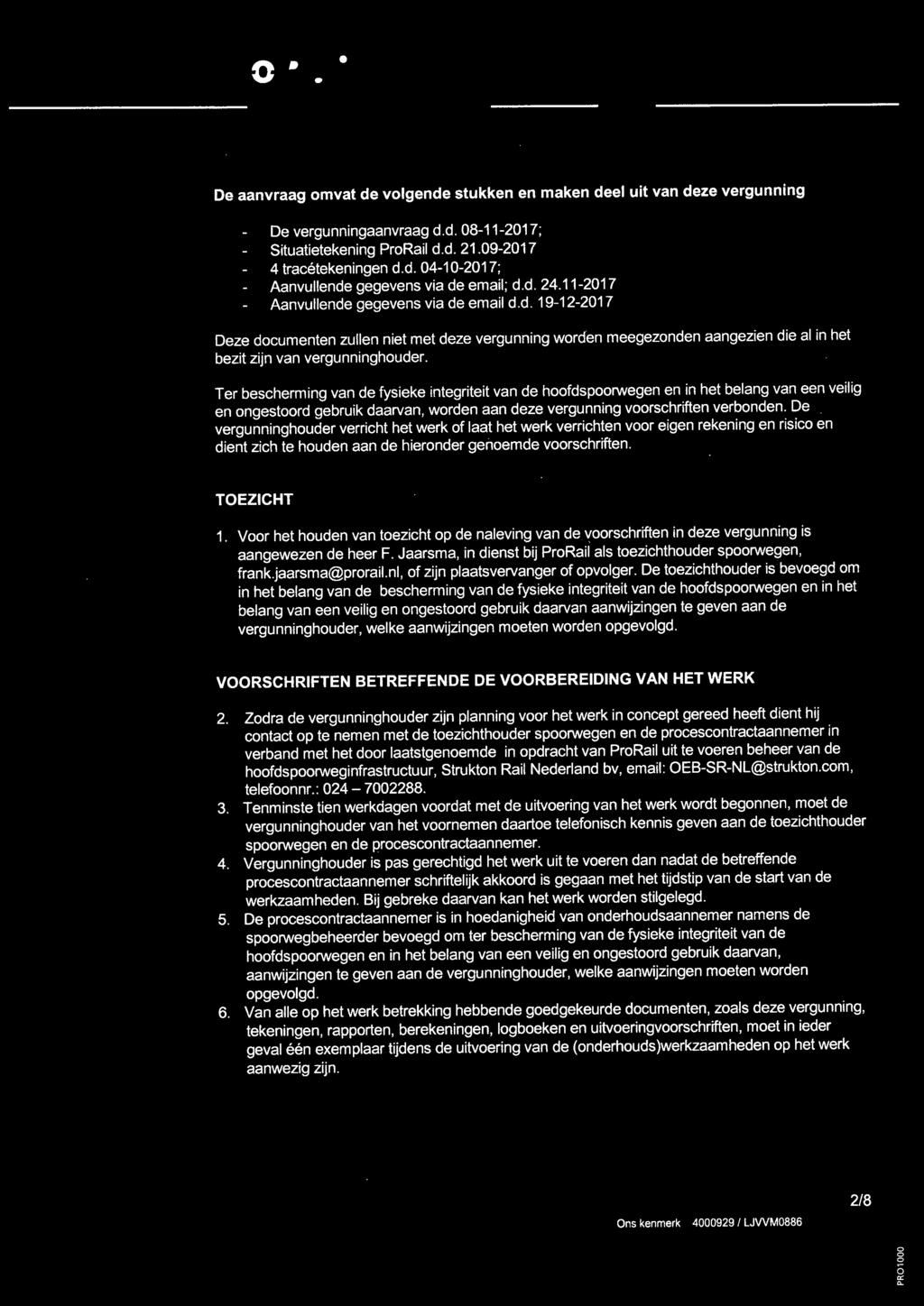 Ter bescherming van de fysieke integriteit van de hoofdspoorwegen en in het belang van een veilig en ongestoord gebruik daarvan, worden aan deze vergunning voorschriften verbonden.