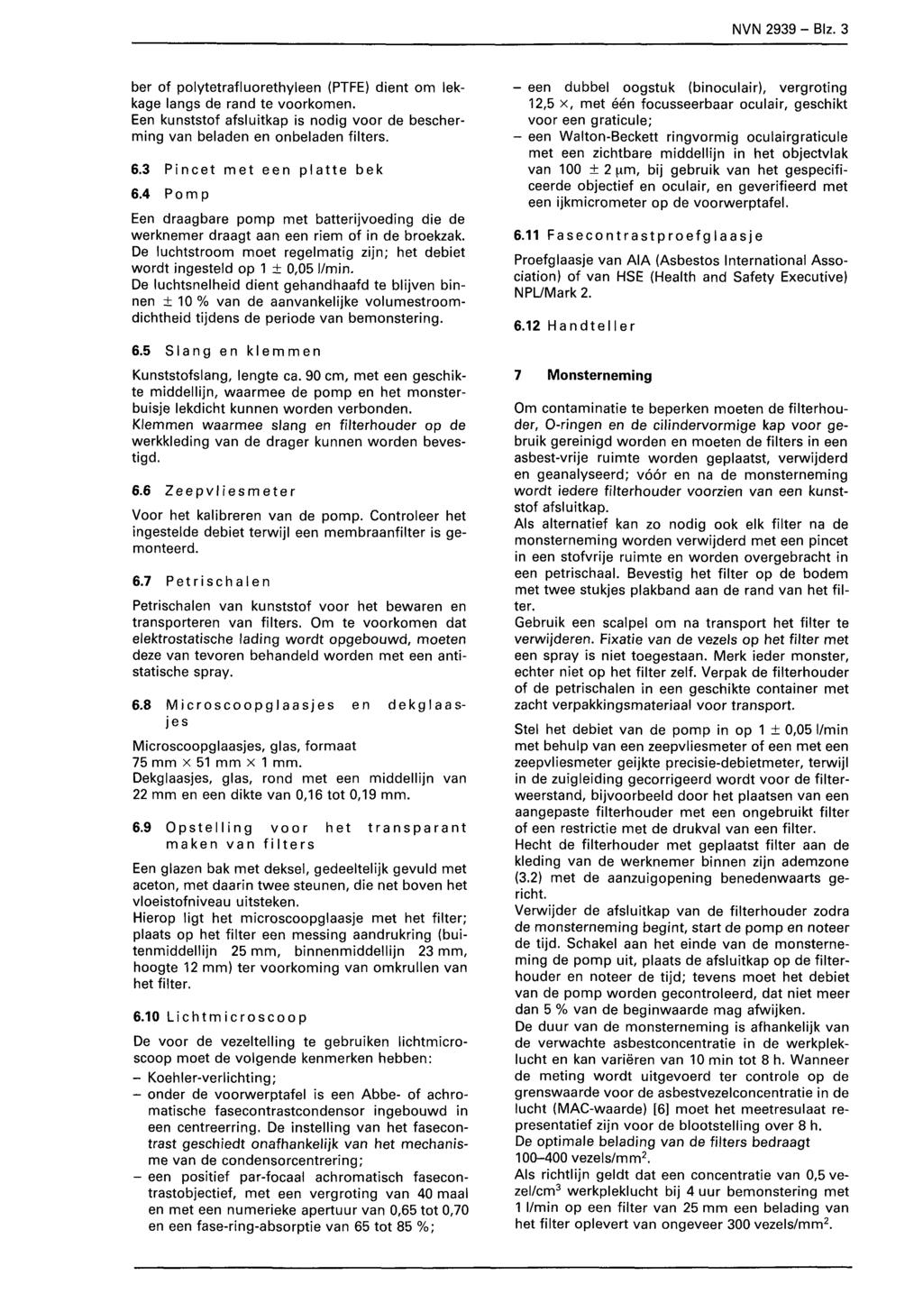 NVN 939 - Biz. 3 ber of polytetrafluorethyleen (PTFE) dient om lekkage langs de rand te voorkomen. Een kunststof afsluitkap is nodig voor de bescherming van beladen en onbeladen filters. 6.