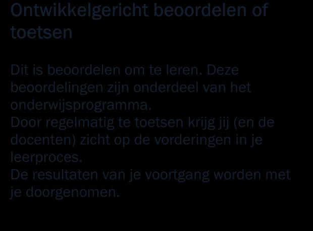 2.8 Informatie over de beoordeling Tijdens je opleiding heb je te maken met twee soorten beoordelingen: ontwikkelingsgericht en kwalificerend.