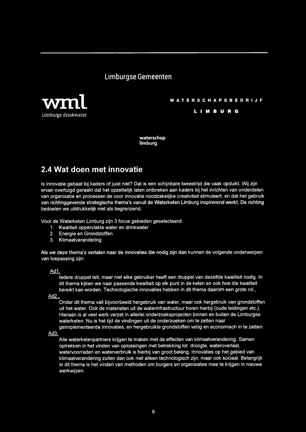 Limburgse Gemeenten wml Limburgs drinkwater WATERSCHAPSBEDRIJF LIMBURG waterschap limburg 2.4 Wat doen met innovatie Is innovatie gebaat bij kaders of juist niet?