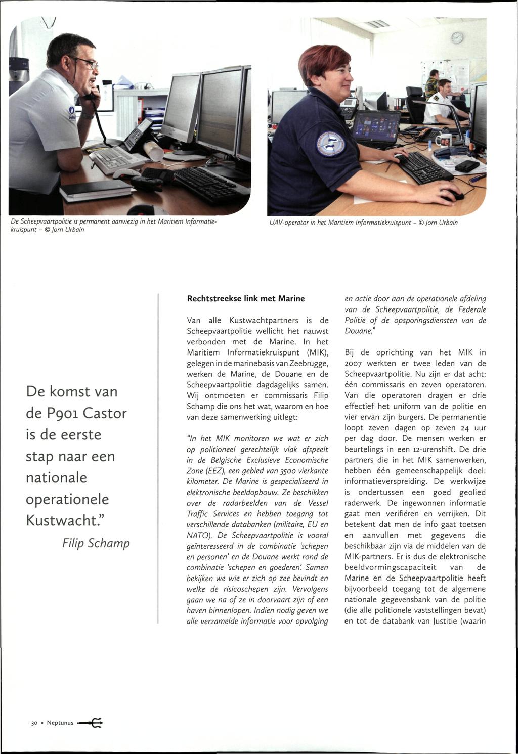 De Scheepvaartpolitie is permanent aanwezig in het Maritiem Informatiekruispunt - jorn Urbain UAV-operator in het Maritiem Informatiekruispunt - jorn Urbain De komst van de P901 Castor is de eerste