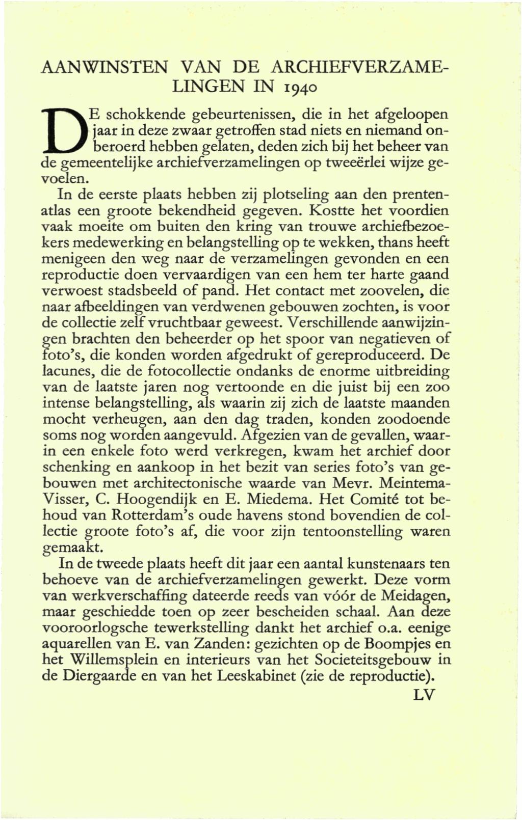 AANWINSTEN VAN DE ARCHIEFVERZAME- LINGEN IN 1940 DE schokkende gebeurtenissen, die in het afgeloopen jaar in deze zwaar getroffen stad niets en niemand onberoerd hebben gelaten, deden zich bij het