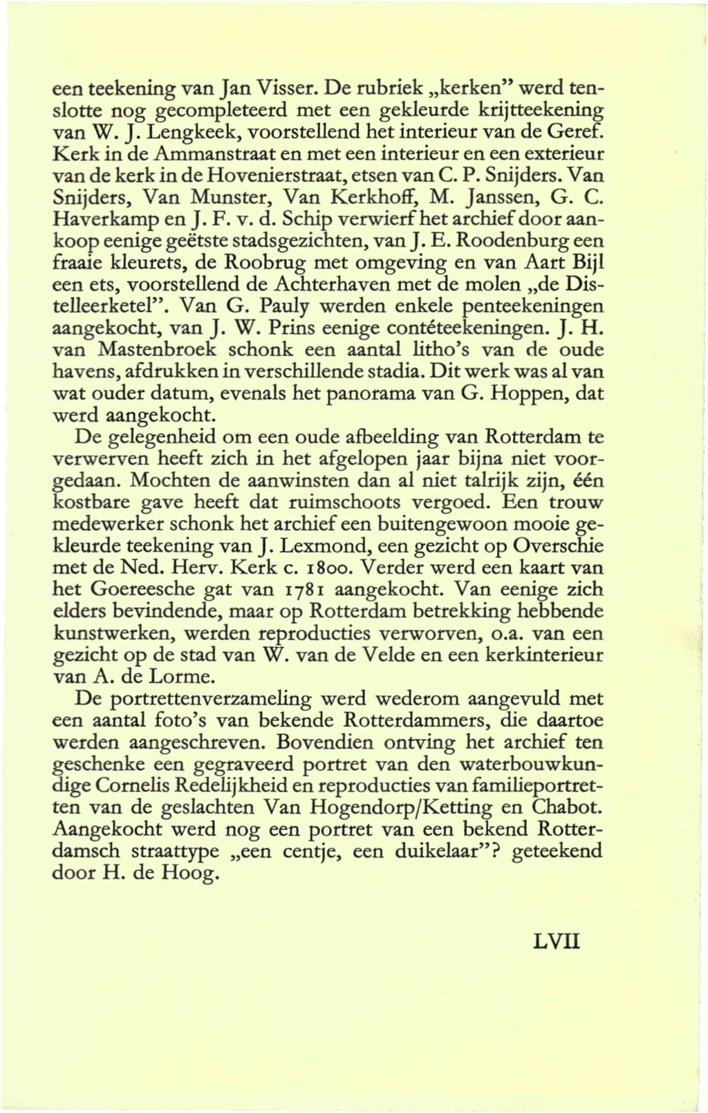 een teekening van Jan Visser. De rubriek kerken" werd tenslotte nog gecompleteerd met een gekleurde krijtteekening van W. J. Lengkeek, voorstellend het interieur van de Geref.