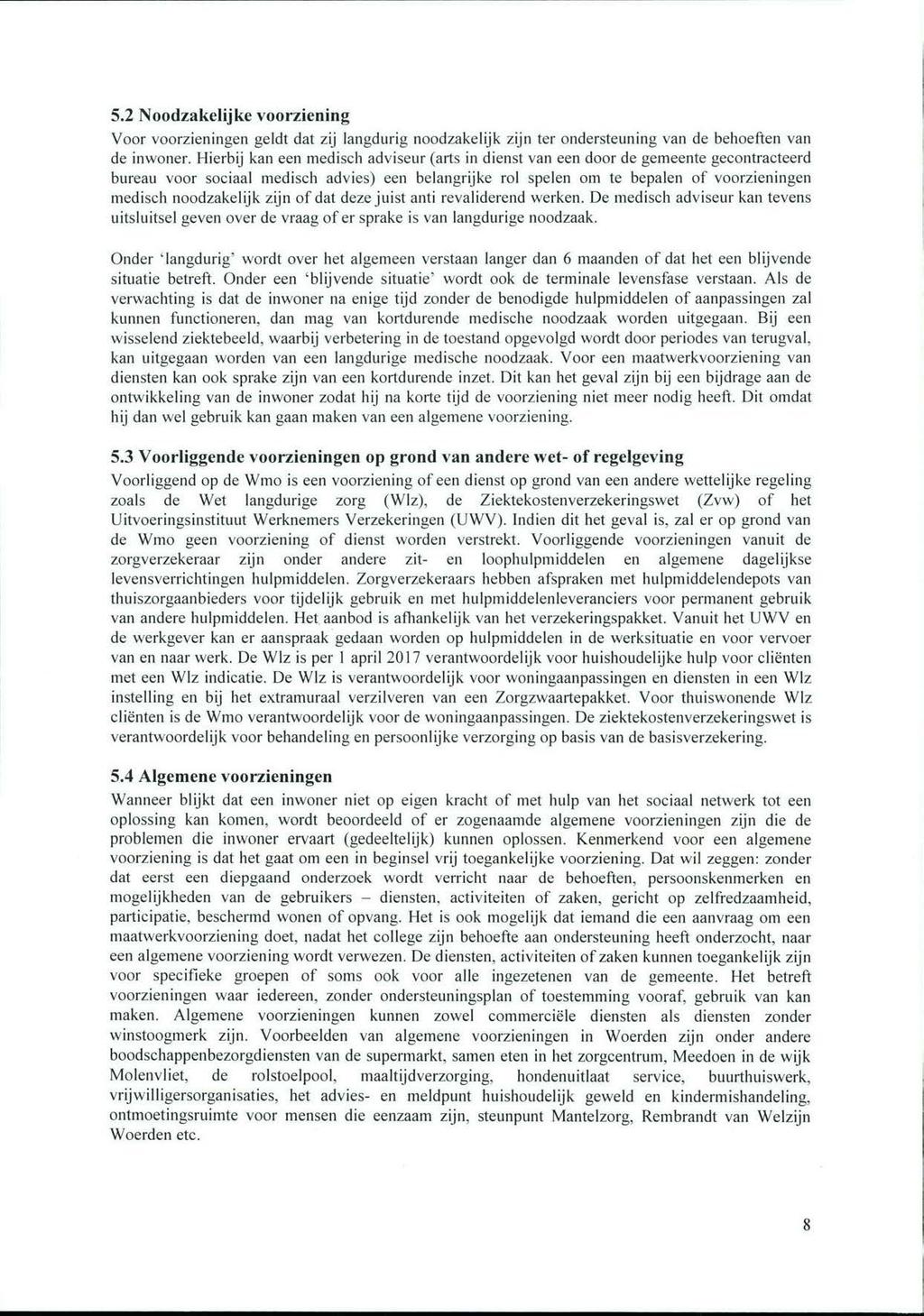 5.2 Noodzakelijke voorziening Voor voorzieningen geldt dat zij langdurig noodzakelijk zijn ter ondersteuning van de behoeften van de inwoner.