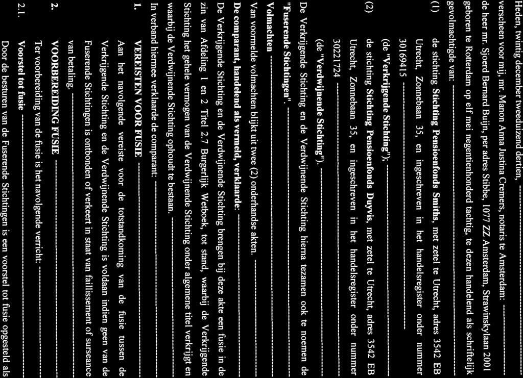 (I) AKTE VAN FUSIE JM/6009571/10637139 VAN STICHTING PENSIOENFONDS SMITHS 20-12-2013 EN STICHTING PENSIOENFONDS DUYVIS Heden, twintig december tweeduizend dertien, verscheen voor mij, rnr.