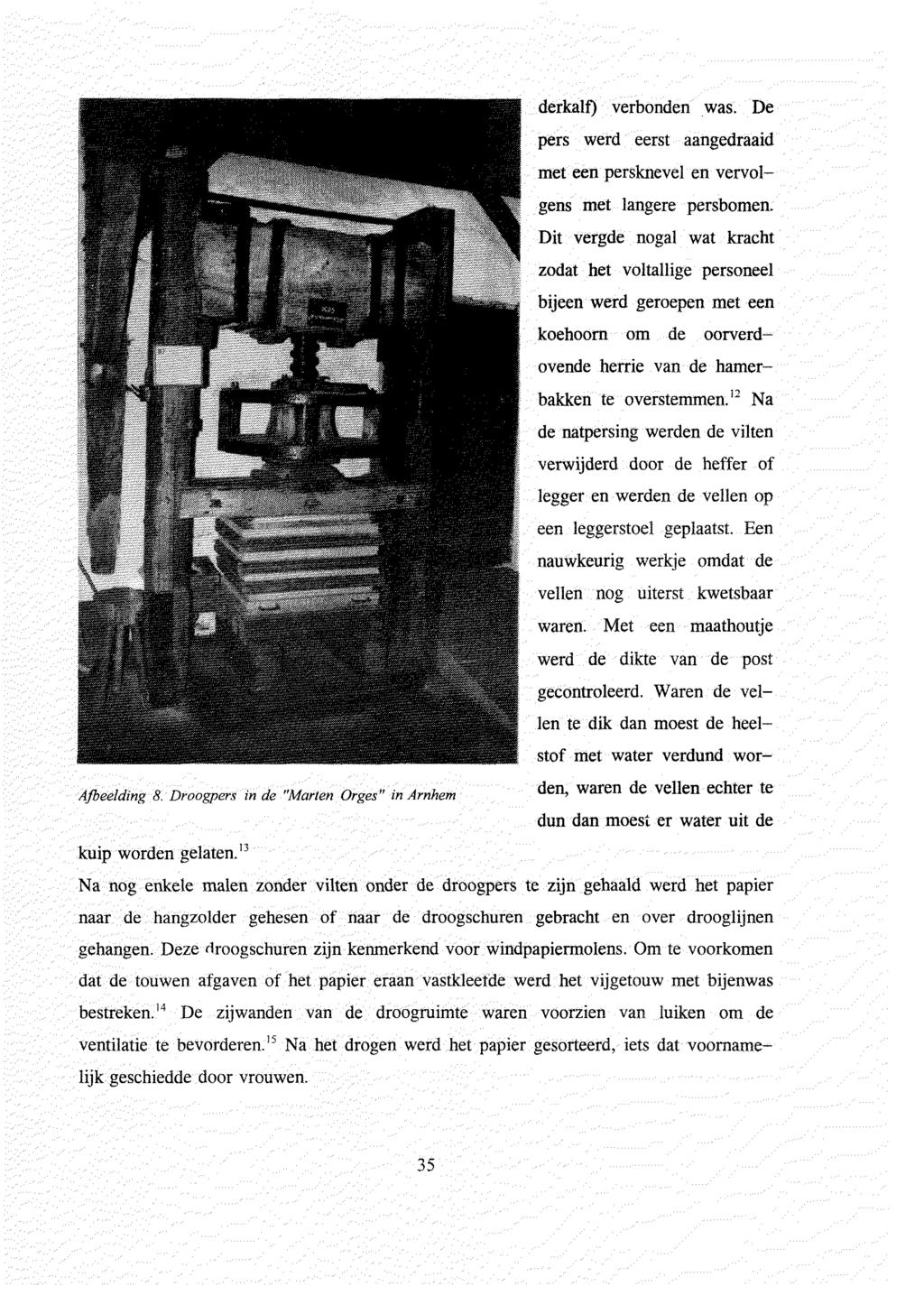 Afbeelding 8. Droogpers in de "Marten Orges" in Arnhem derkalt) verbonden was. De pers werd eerst aangedraaid met een persknevel en vervolgens met langere persbomen.