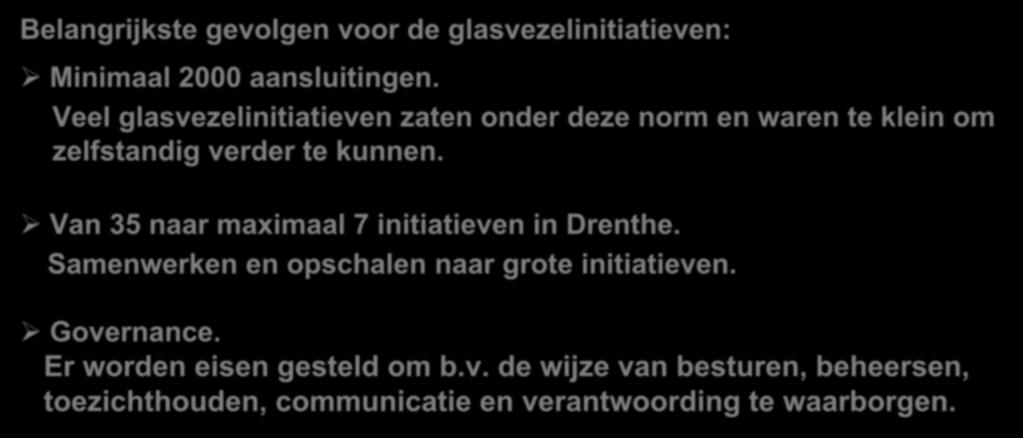 2017 Bijstelling beleid Provincie Drenthe Belangrijkste gevolgen voor de glasvezelinitiatieven: Minimaal 2000 aansluitingen.