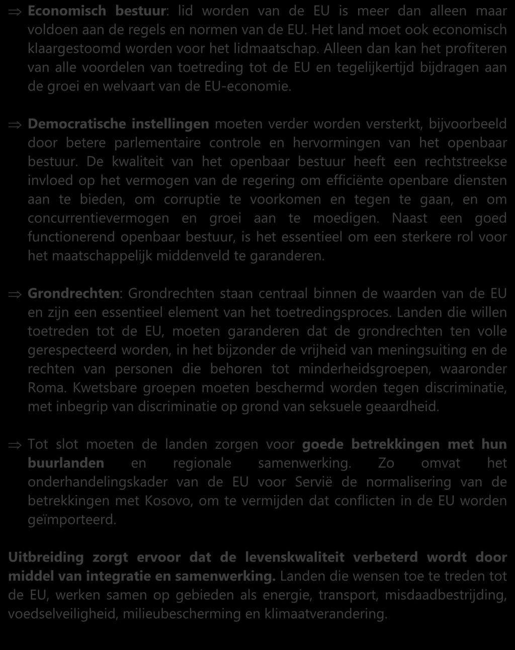 Economisch bestuur: lid worden van de EU is meer dan alleen maar voldoen aan de regels en normen van de EU. Het land moet ook economisch klaargestoomd worden voor het lidmaatschap.