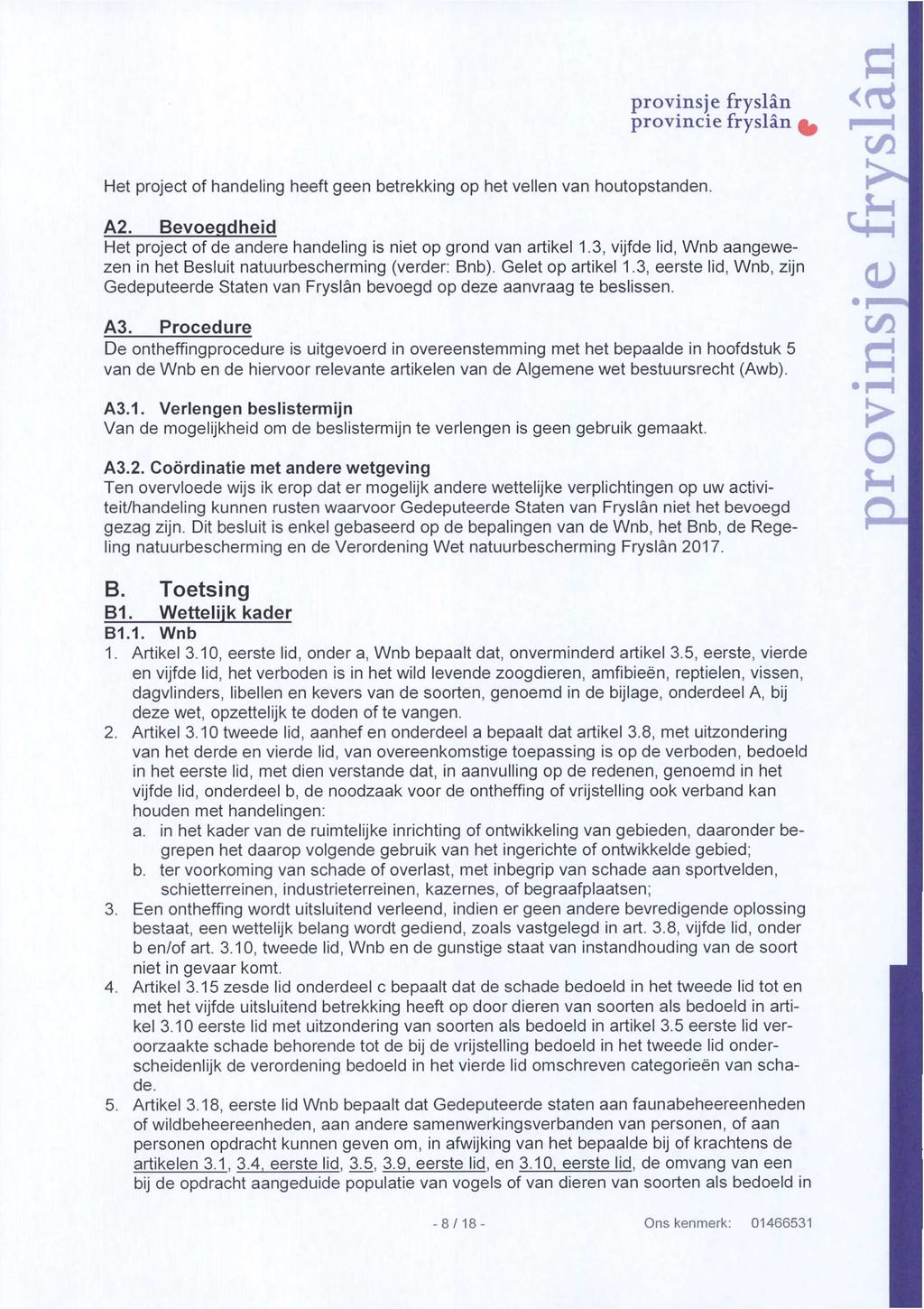 provinsje fryslan provincie fryslan ^ Het project of handeling heeft geen betrekking op het vellen van houtopstanden. A2. Bevoegdheid Het project of de andere handeling is niet op grond van artikel 1.