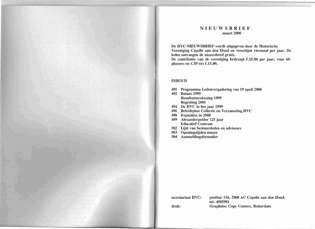 NIEUWSBRIEF maart 2000 De HVC-NIEUWSBRIEF wordt uitgegeven door de Historische Vereniging Capelle aan den IJssel en verschijnt viermaal per jaar. De leden ontvangen de nieuwsbrief gratis.