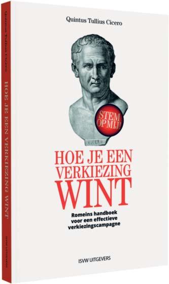 HOE JE EEN VERKIEZING WINT ROMEINS HANDBOEK VOOR EEN EFFECTIEVE VERKIEZINGS- CAMPAGNE Quintus Tullius Cicero Een Romeinse handleiding voor een effectieve verkiezingscampagne.