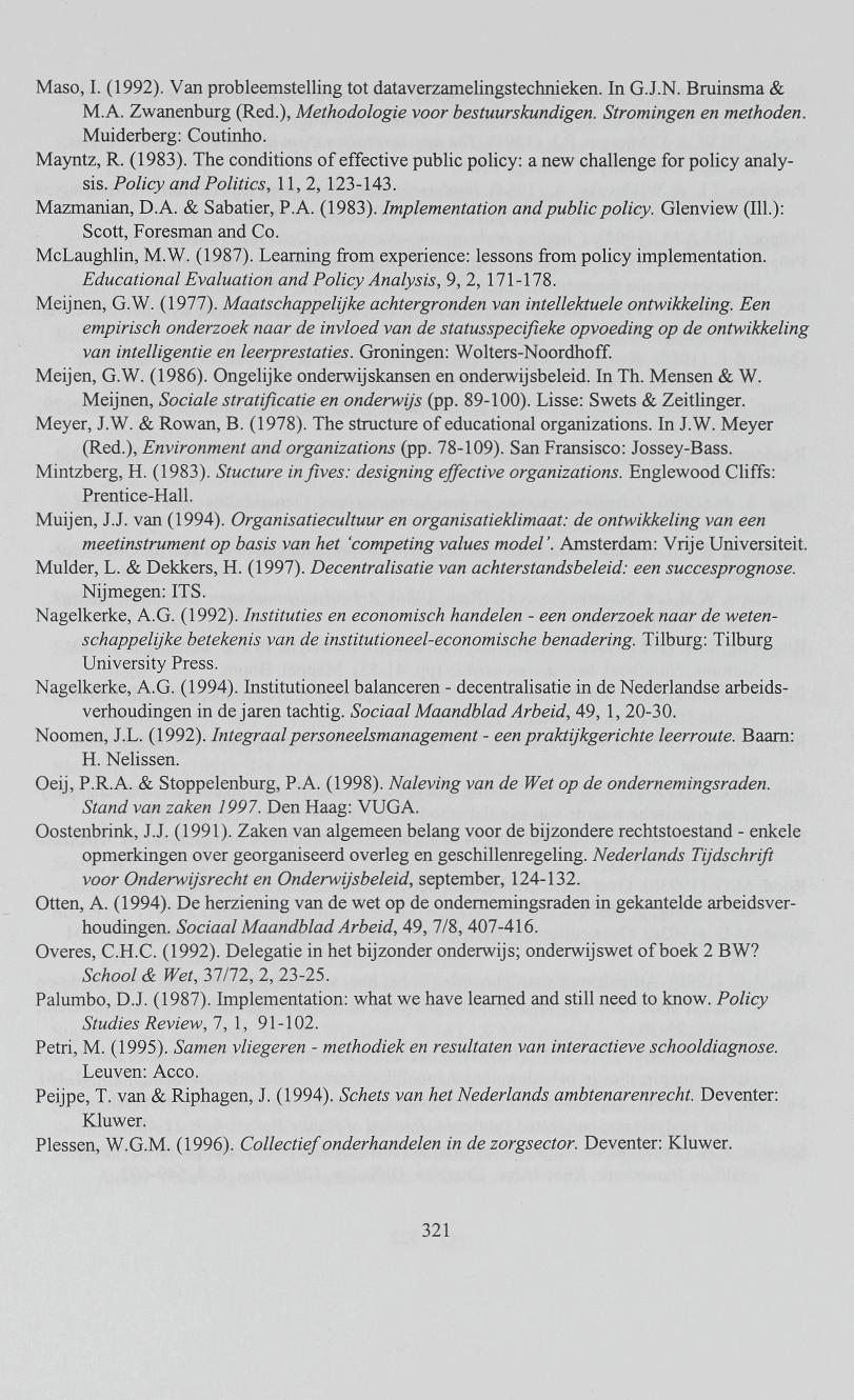 Maso, I. (1992). Van probleemstelling tot dataverzamelingstechnieken. In G.J.N. Bruinsma & MA. Zwanenburg (Red.), Methodologie voor bestuurskundigen. Stromingen en methoden. Muiderberg: Coutinho.