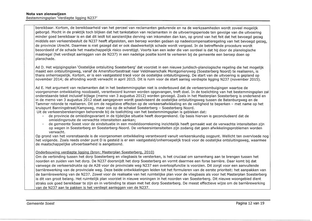 Nota van zienswijzen Bestemmingsplan 'Verdiepte ligging N237' bereikbaar. Kortom, de bereikbaarheid van het perceel van reclamanten gedurende en na de werkzaamheden wordt zoveel mogelijk geborgd.