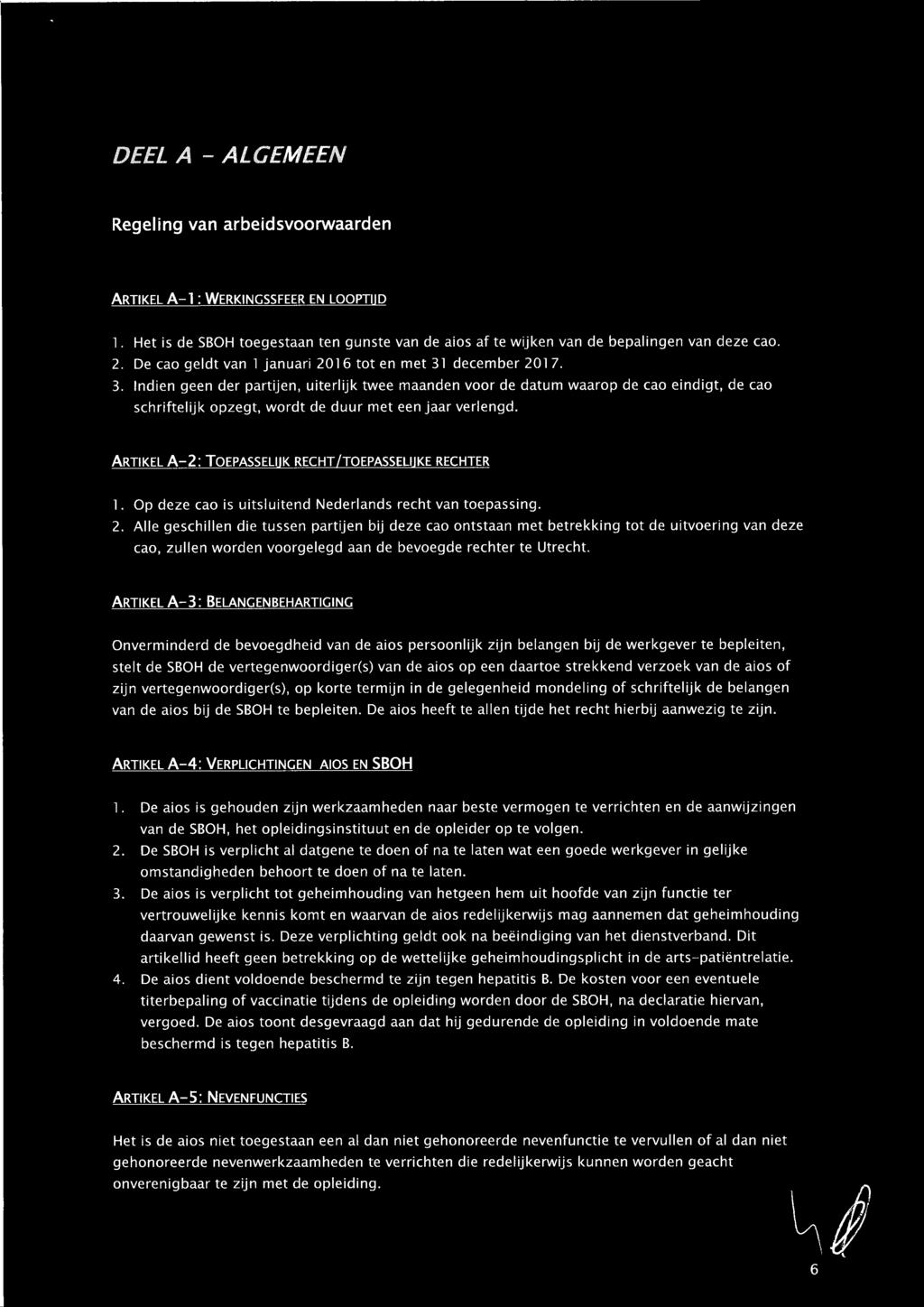 ARTIKEL A-2: TOEPASSELIJK RECHT/TOEPASSELUKE RECHTER 1. Op deze cao is uitsluitend Nederlands recht van toepassing. 2.