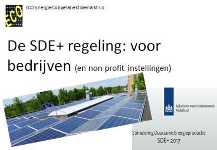 3.3 De Stimuleringsregeling Duurzame Energieproductie 2017 (SDE+ regeling) Bedoeld voor bedrijven en non-profit instellingen.