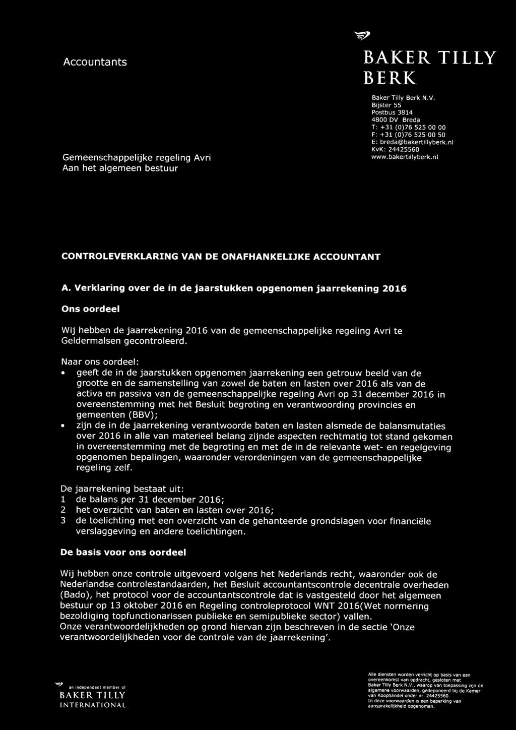 Verklaring over de in de jaarstukken opgenomen jaarrekening 2016 Ons oordeel Wij hebben de jaarrekening 2016 van de gemeenschappelijke regeling Avri te Geldermalsen gecontroleerd.
