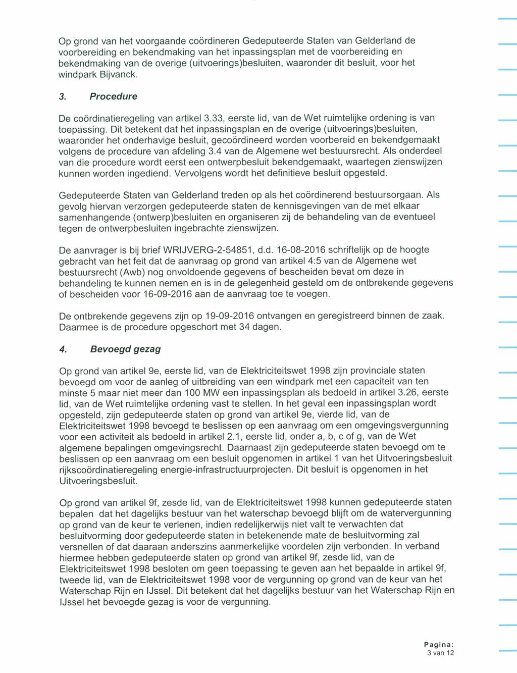 Waterschap IE Rijn en Ijs sel Op grond van het voorgaande coördineren Gedeputeerde Staten van Gelderland de voorbereiding en bekendmaking van het inpassingsplan met de voorbereiding en bekendmaking