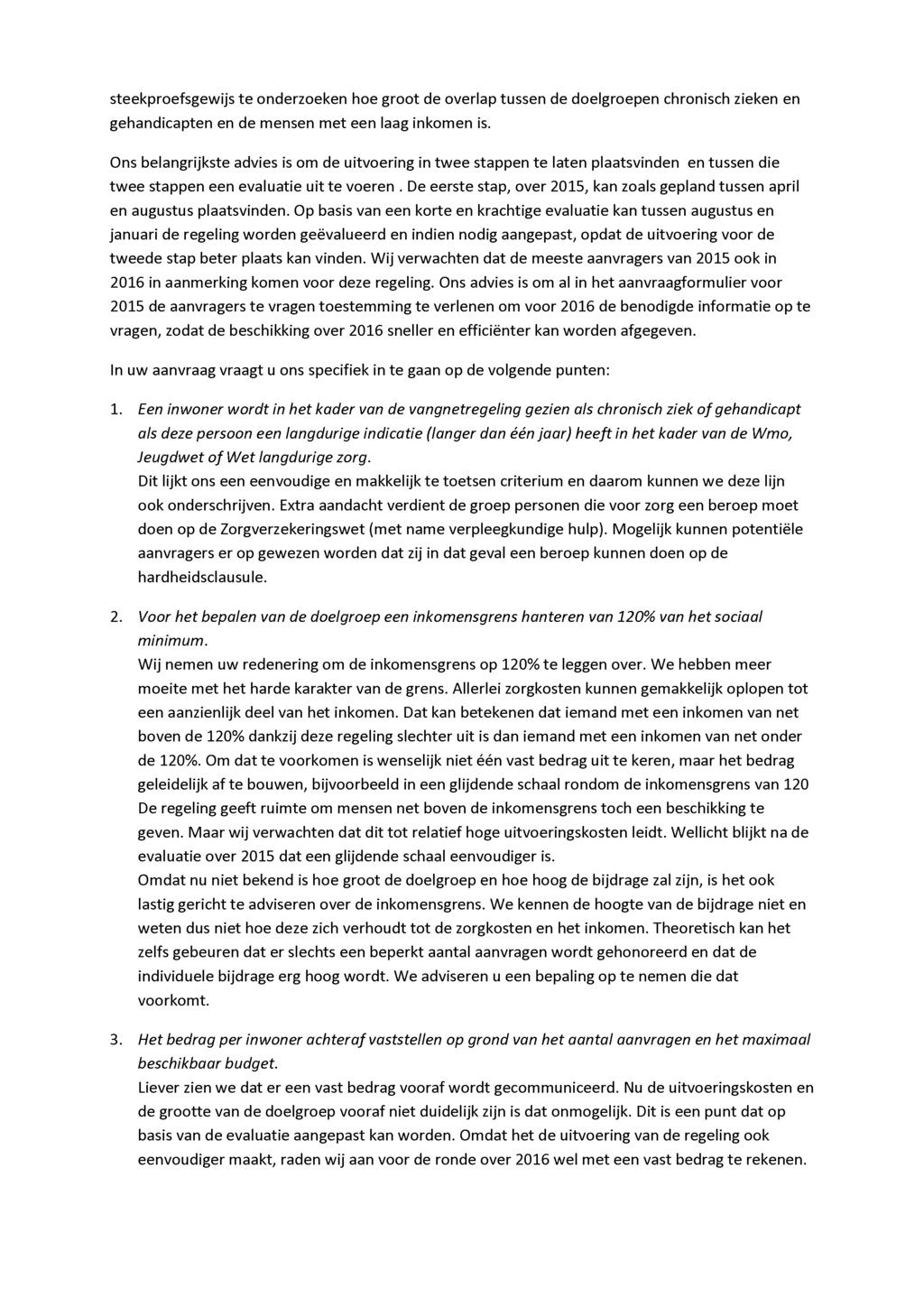 steekproefsgewijs te onderzoeken hoe groot de overlap tussen de doelgroepen chronisch zieken en gehandicapten en de mensen met een laag inkomen is.