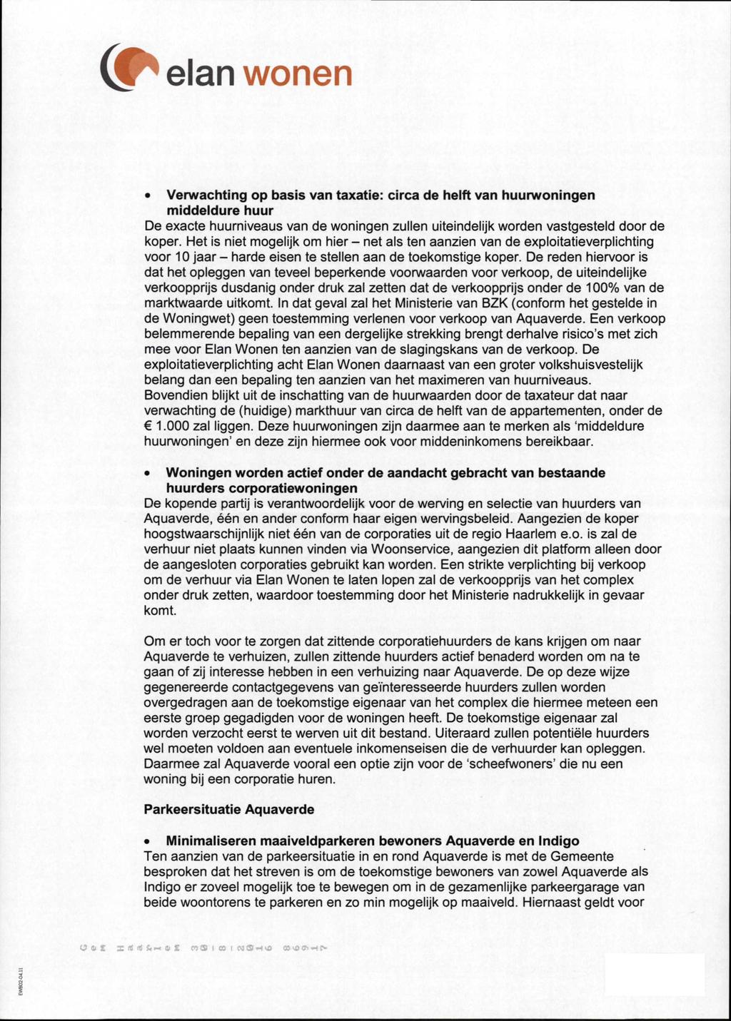 C* elan wonen Verwachting op basis van taxatie: circa de helft van huurwoningen middeldure huur De exacte huurniveaus van de woningen zullen uiteindelijk worden vastgesteld door de koper.