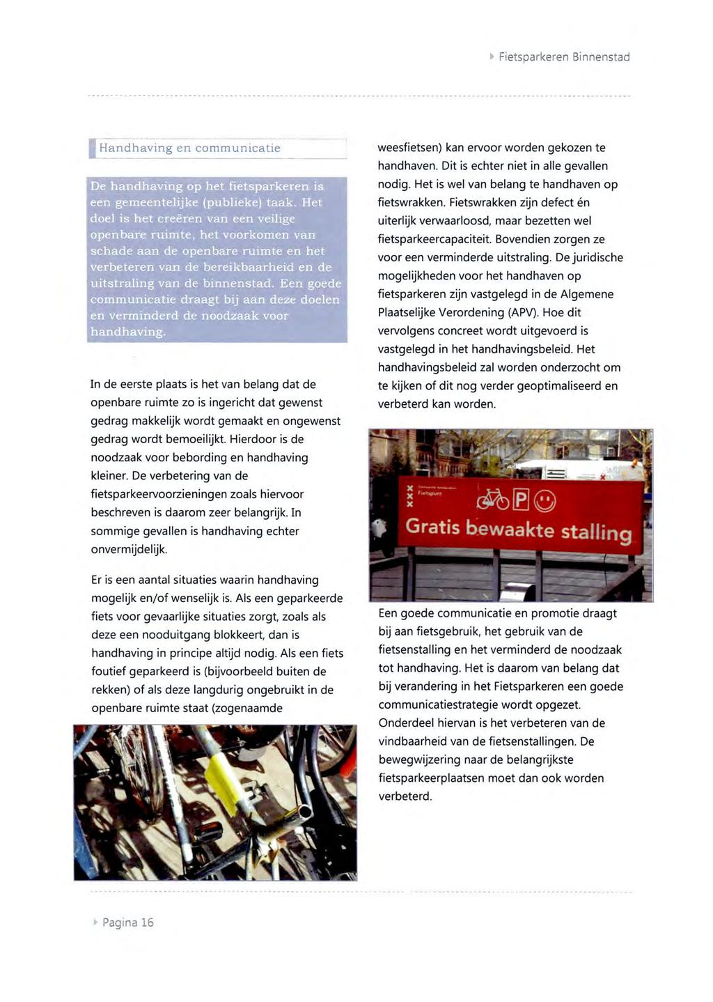 * Fietsparkeren Binnenstad ^Handhaving en communicatie De handhaving op het fietsparkeren is een gemeentelijke (publieke) taak.