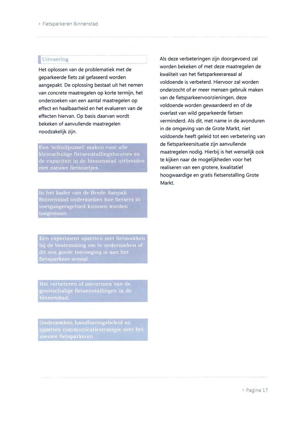 y Fietsparkeren Binnenstad JŢjitvoering Het oplossen van de problematiek met de geparkeerde fiets zal gefaseerd worden aangepakt.
