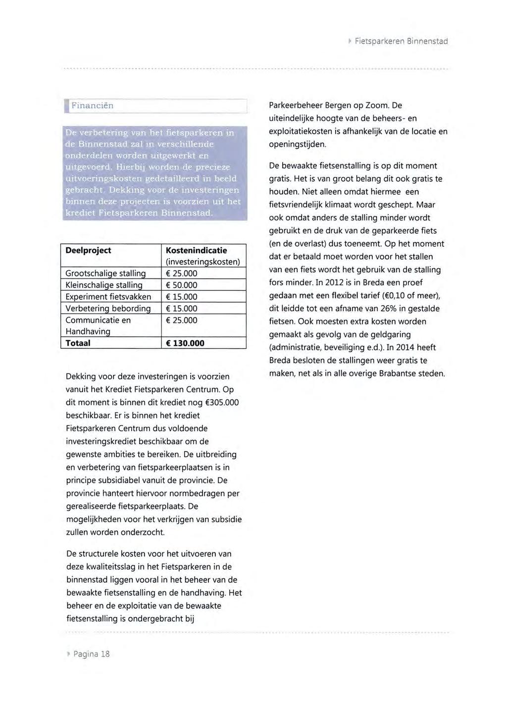 » Fietsparkeren Binnenstad ÿj Financiën De verbetering van het fietsparkeren in de Binnenstad zal in verschillende onderdelen worden uitgewerkt en uitgevoerd.