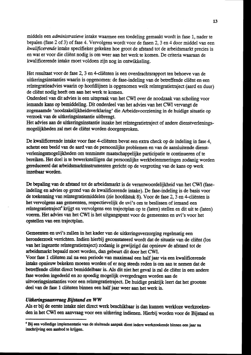 13 middels een administratieve intake waarmee een toedeling gemaakt wordt in fase l, nader te bepalen (fase 2 of 3) of fase 4.