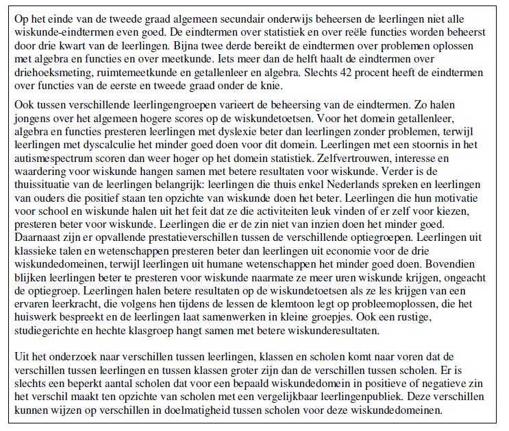 Aan de leerkrachten werd gevraagd om in te schatten welke leerlingen de eindtermen wiskunde voor de tweede graad aso halen. Volgens de leerkrachten haalt 80 procent van hun leerlingen de eindtermen.