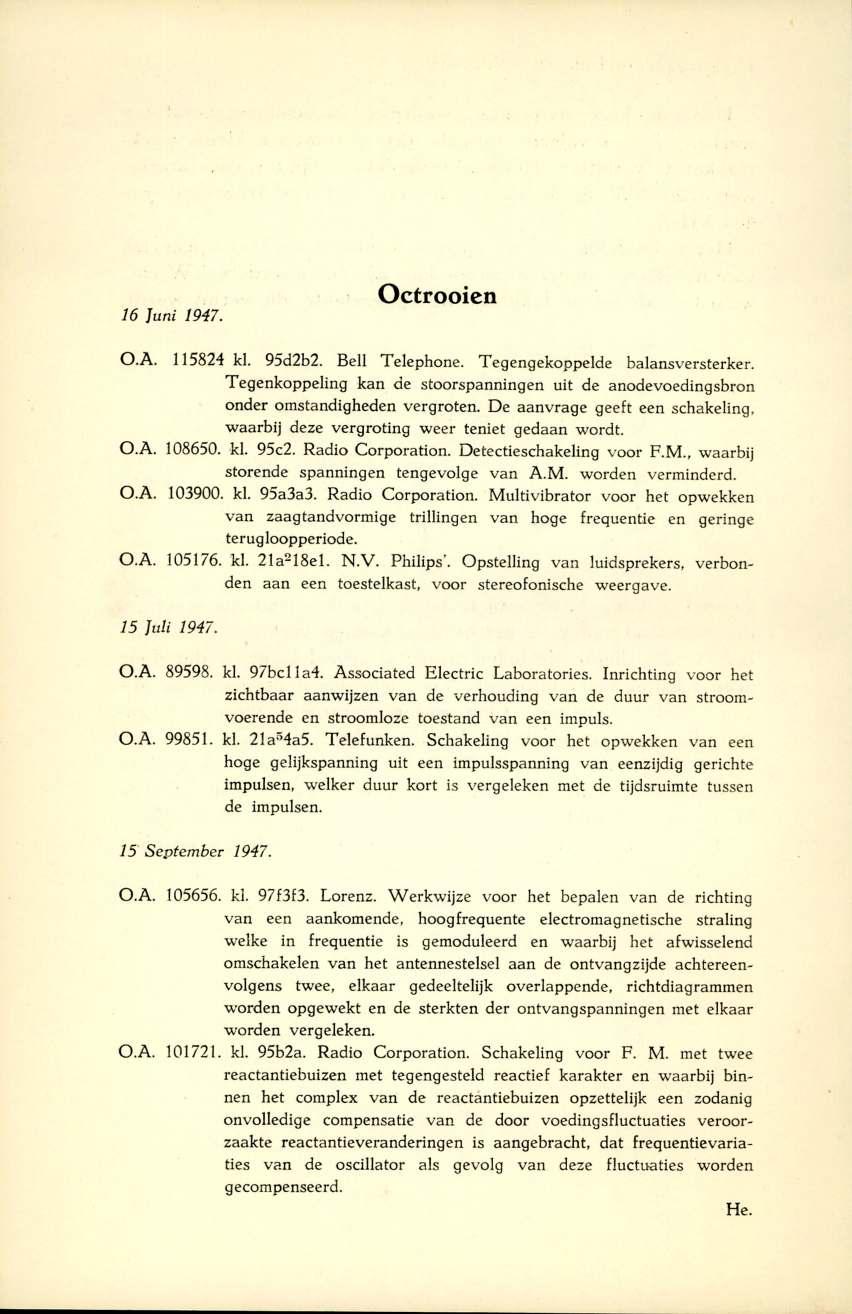 16 Juni 1947. Octrooien O.A. 115824 kl. 95d2b2. Bell Telephone. Tegengekoppelde balansversterker. Tegenkoppeling kan de stoorspanningen uit de anodevoedingsbron onder omstandigheden vergroten.