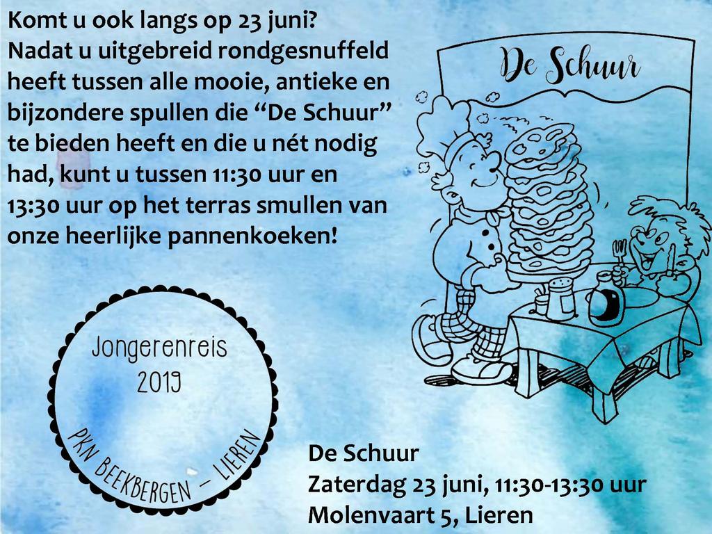 Varia Pannenkoekenactie U wordt van harte uitgenodigd om op zaterdag 23 juni, van 11.30 uur tot 13.30 uur, pannenkoeken te komen eten bij "De Schuur" aan de Molenvaart 5 te Lieren.
