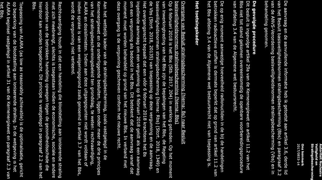 Autoriteit Nucleaire De aanvraag en de aanvullende informatie heb ik getoetst aan artikel 3.6, derde lid van het Besluit basisveiligheidsnormen stralingsbescherming (Bbs) en paragraaf 3.