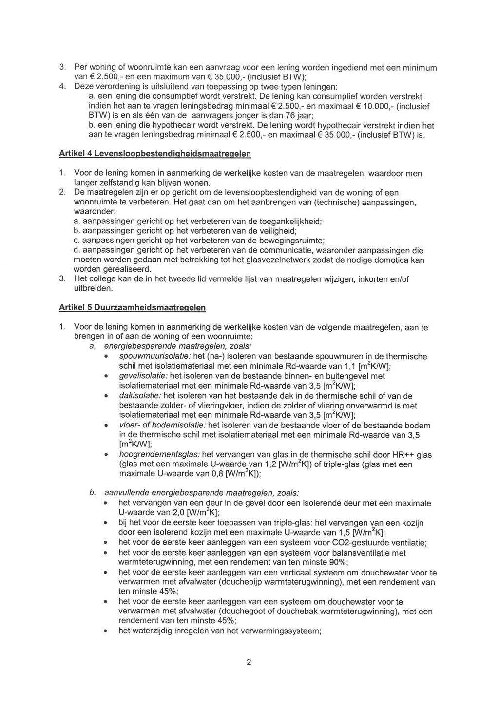 3. Per woning of woonruimte kan een aanvraag voor een lening worden ingediend met een minimum van 2.500,- en een maximum van E 35.000,- (inclusief BTW); 4.