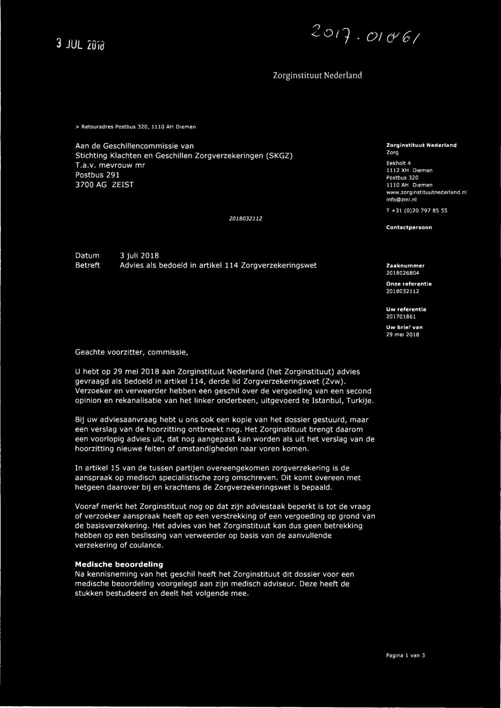 nl T +31 (0)20 797 85 55 Contactpersoon 3 juli 2018 Betreft Advies als bedoeld in artikel 114 Zorgverzekeringswet Zaaknummer 2018026804 Uw referentie 201701861 Uw brief van 29 mei 2018 Geachte