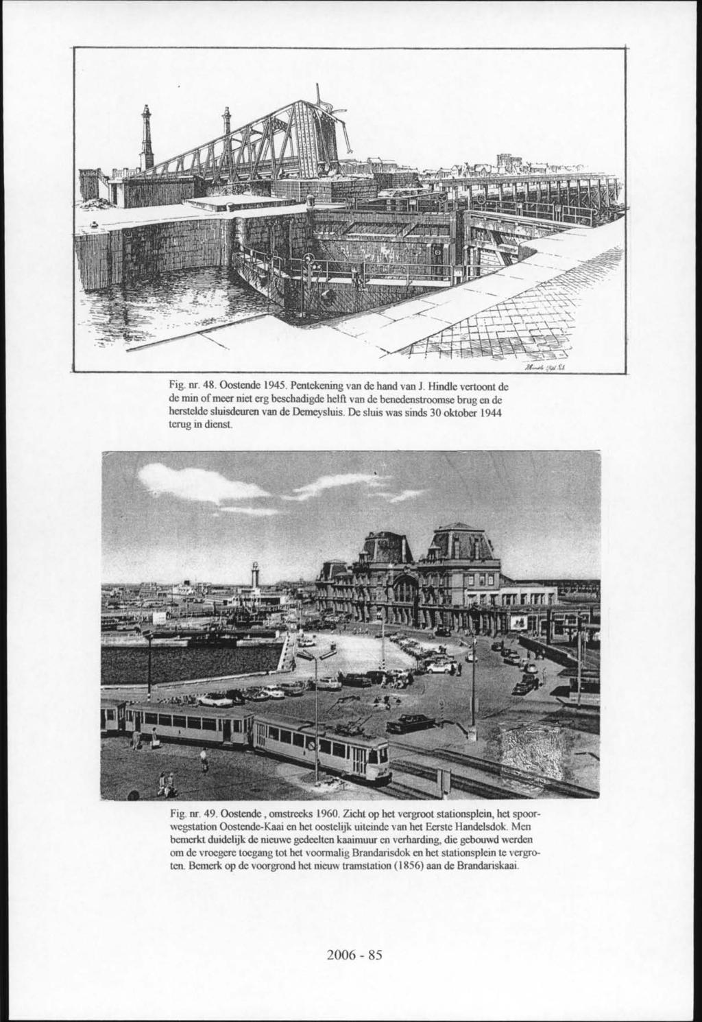Fig. nr. 48. Oostende 1945. Pentekening van de hand van J. Hindle vertoont de de min of meer niet erg beschadigde helft van de benedenstroomse brug en de herstelde sluisdeuren van de Demeysluis.